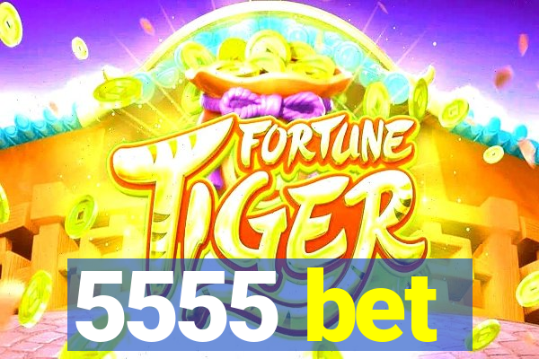 5555 bet